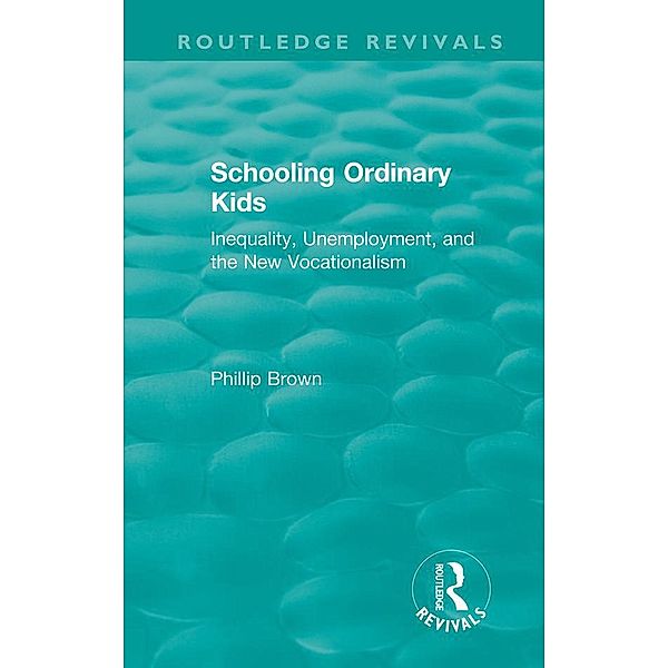 Routledge Revivals: Schooling Ordinary Kids (1987) / Routledge Revivals, Phillip Brown