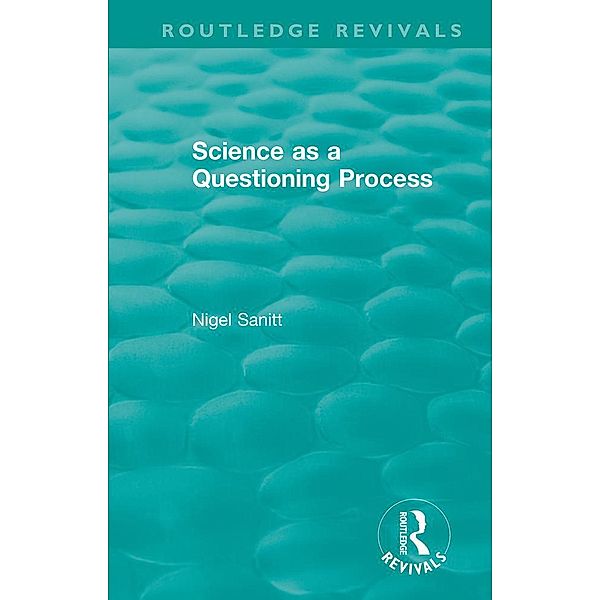 Routledge Revivals: Science as a Questioning Process (1996) / Routledge Revivals, Nigel Sanitt