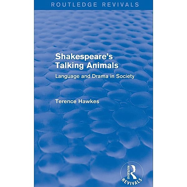 Routledge Revivals: Shakespeare's Talking Animals (1973), Terence Hawkes
