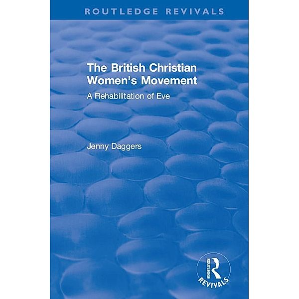 Routledge Revivals: The British Christian Women's Movement (2002), Jenny Daggers