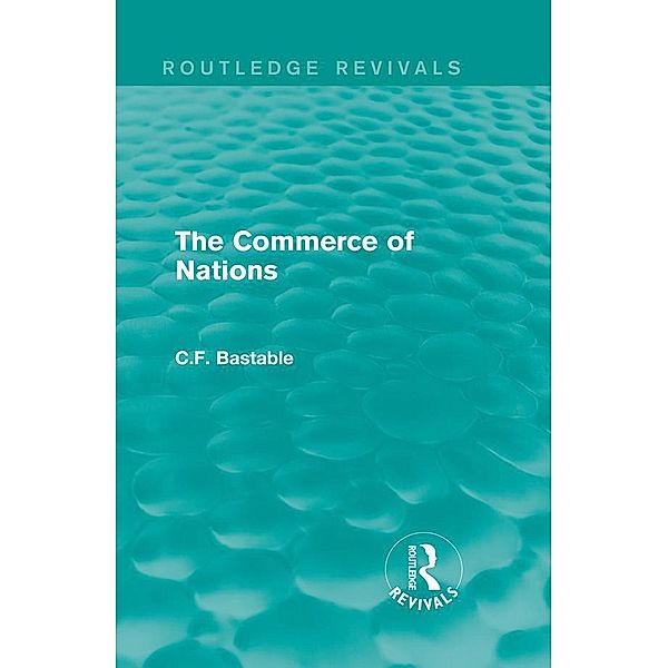 Routledge Revivals: The Commerce of Nations (1923), C. F. Bastable