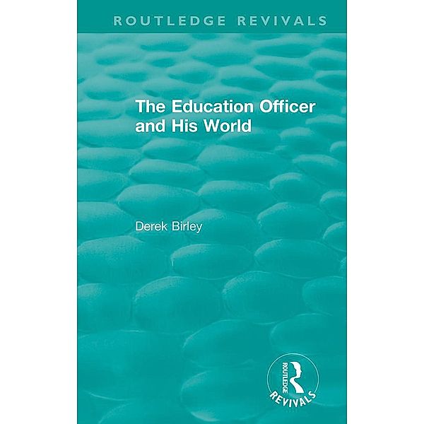 Routledge Revivals: The Education Officer and His World (1970), Derek Birley