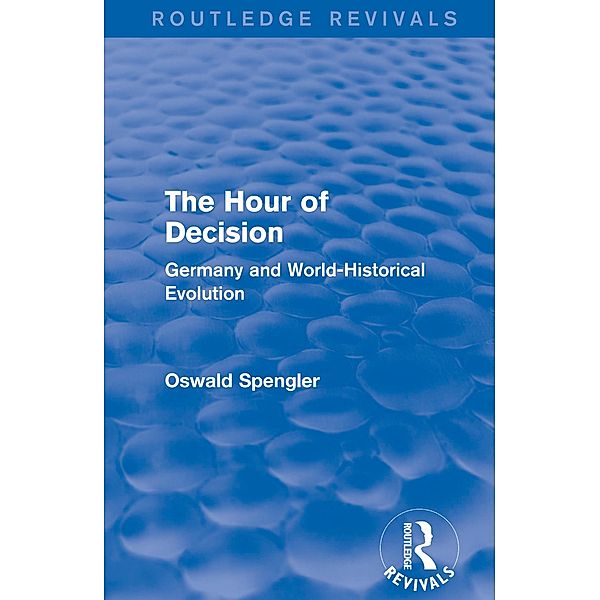 Routledge Revivals: The Hour of Decision (1934), Oswald Spengler