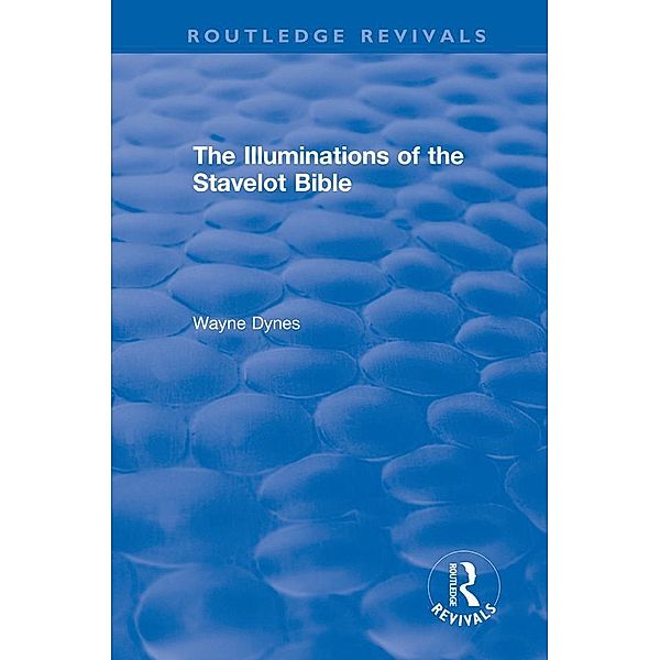 Routledge Revivals: The Illuminations of the Stavelot Bible (1978), Wayne Dynes