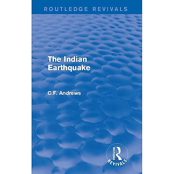 Routledge Revivals: The Indian Earthquake (1935), C. F. Andrews