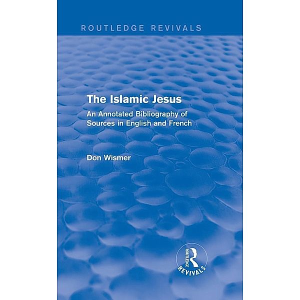 Routledge Revivals: The Islamic Jesus (1977), Don Wismer
