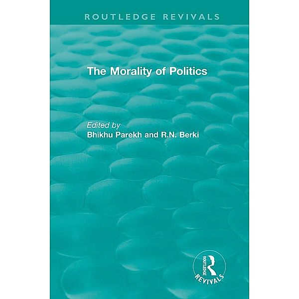 Routledge Revivals: The Morality of Politics (1972) / Routledge Revivals