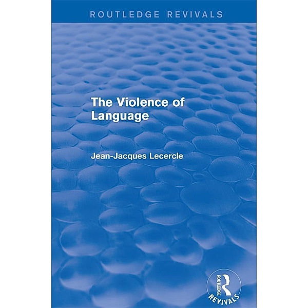 Routledge Revivals: The Violence of Language (1990), Jean-Jacques Lecercle