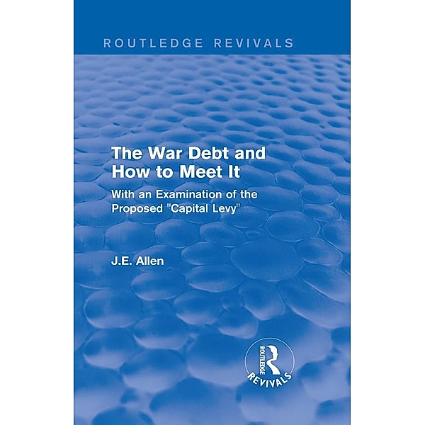 Routledge Revivals: The War Debt and How to Meet It (1919), J. E. Allen