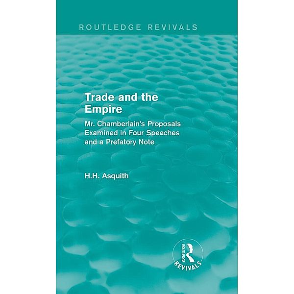 Routledge Revivals: Trade and the Empire (1903), H. H. Asquith