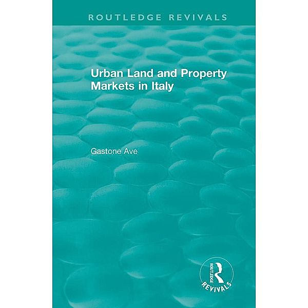 Routledge Revivals: Urban Land and Property Markets in Italy (1996), Gastone Ave
