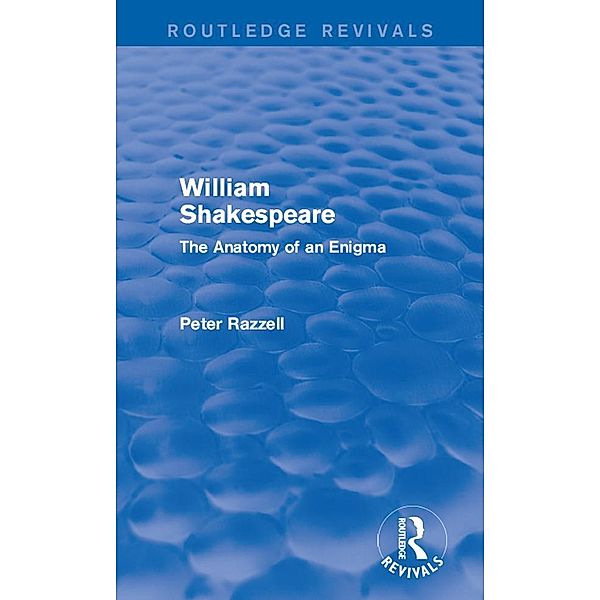 Routledge Revivals: William Shakespeare: The Anatomy of an Enigma (1990), P. E. Razzell