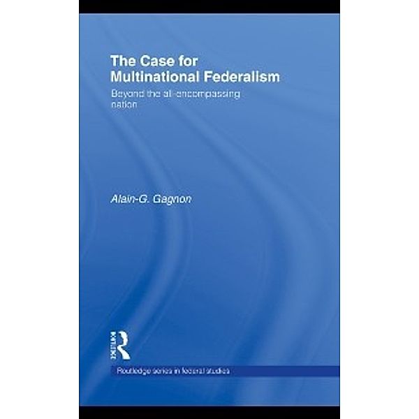 Routledge Series in Federal Studies: Case for Multinational Federalism, Alain Gagnon