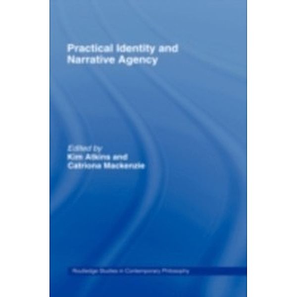 Routledge Studies in Contemporary Philosophy: Practical Identity and Narrative Agency