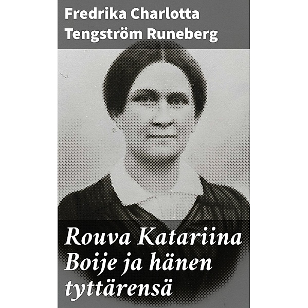Rouva Katariina Boije ja hänen tyttärensä, Fredrika Charlotta Tengström Runeberg