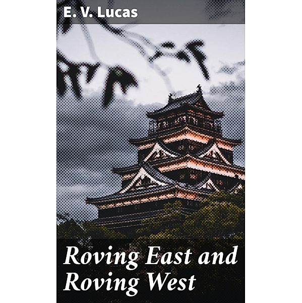 Roving East and Roving West, E. V. Lucas