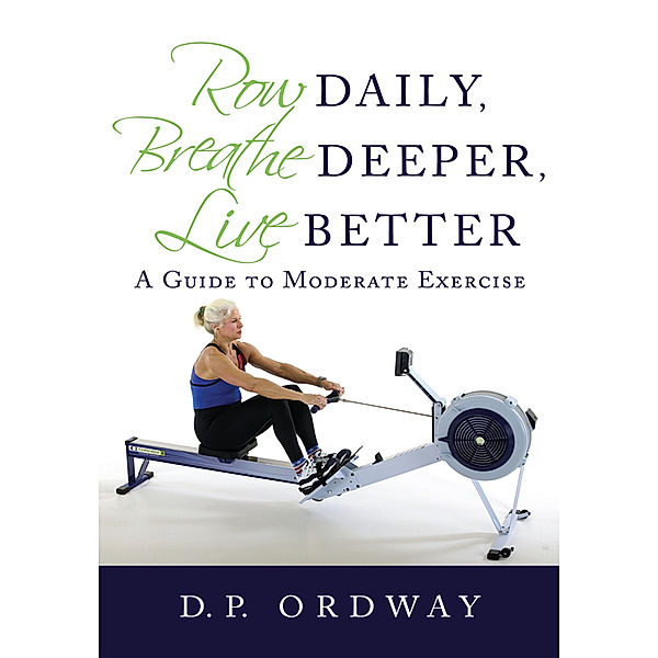 Row Daily, Breathe Deeper, Live Better, D.P. Ordway