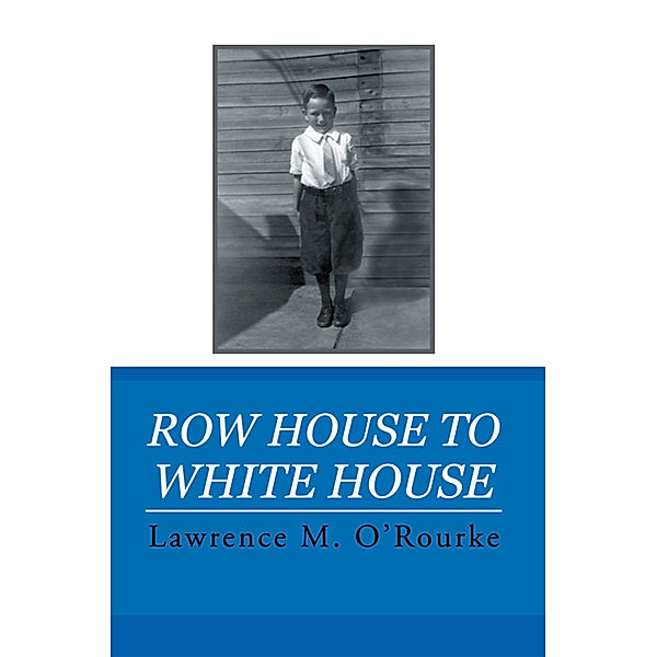 Row House to White House, Lawrence M. O’Rourke