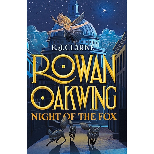 Rowan Oakwing: Night of the Fox / Rowan Oakwing Bd.2, E. J. Clarke