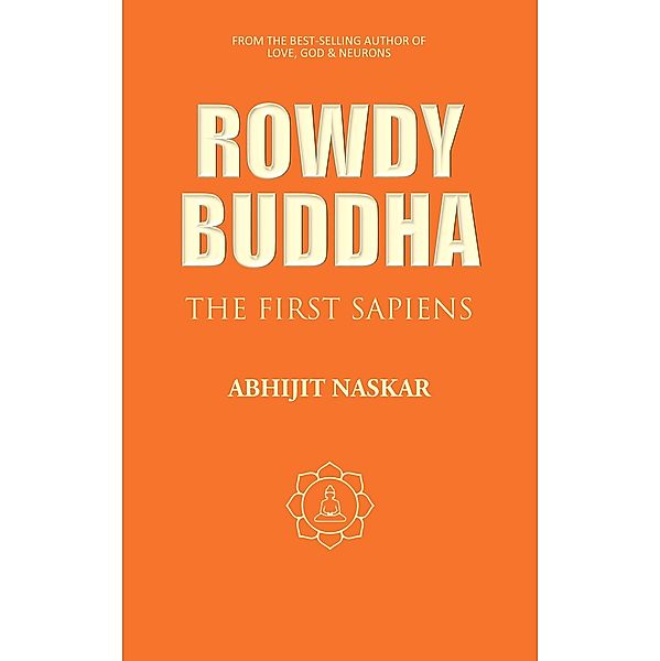 Rowdy Buddha: The First Sapiens (Neurotheology Series) / Neurotheology Series, Abhijit Naskar