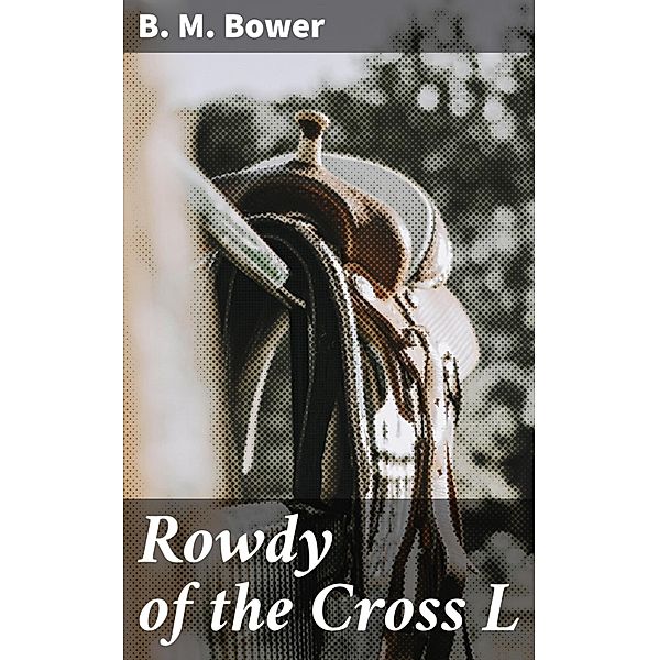 Rowdy of the Cross L, B. M. Bower