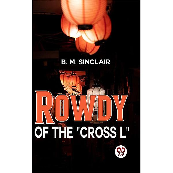 Rowdy Of The Cross L, B. M. Sinclair