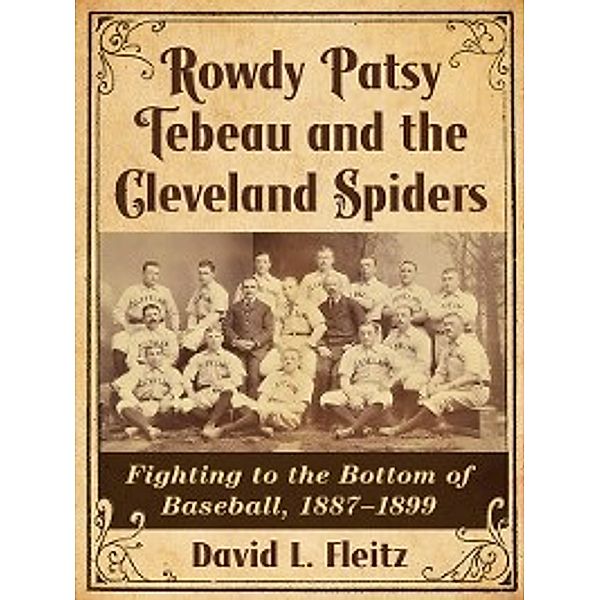 Rowdy Patsy Tebeau and the Cleveland Spiders, David L. Fleitz