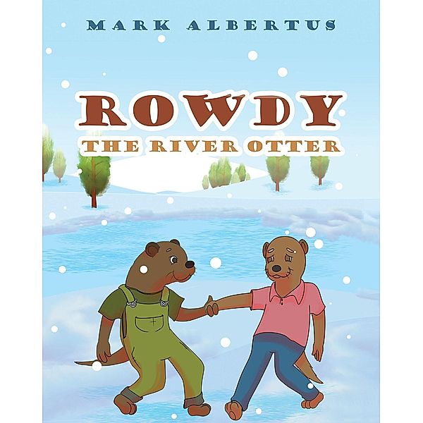 Rowdy the River Otter, Mark Albertus