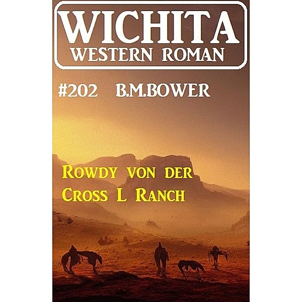 Rowdy von der Cross L Ranch: Wichita Western Roman 202, B. M. Bower