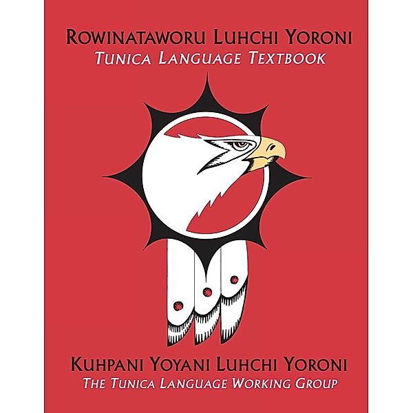 Rowinataworu Luhchi Yoroni / Tunica Language Textbook, Kuhpani Yoyani Luhchi Yoroni The Tunica Language Working Group