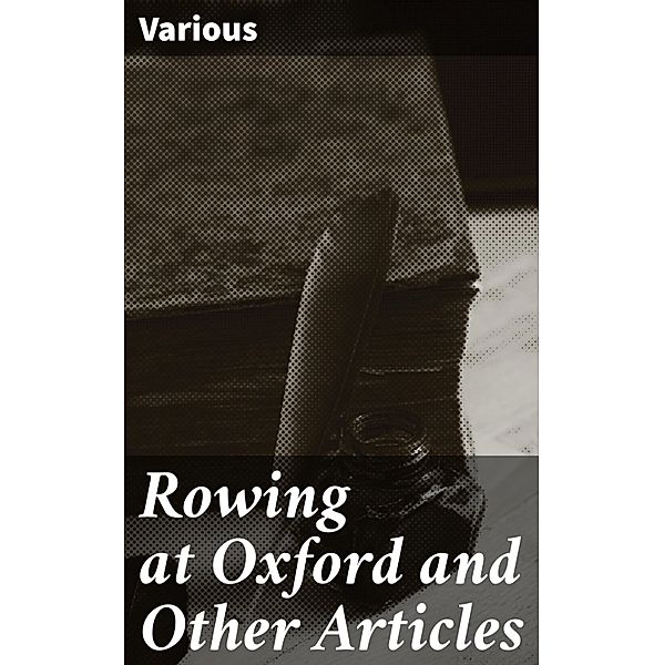 Rowing at Oxford and Other Articles, Various