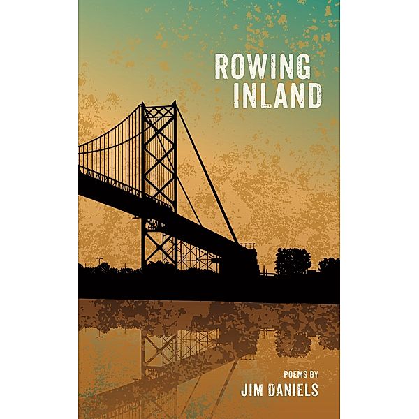 Rowing Inland, Jim Daniels