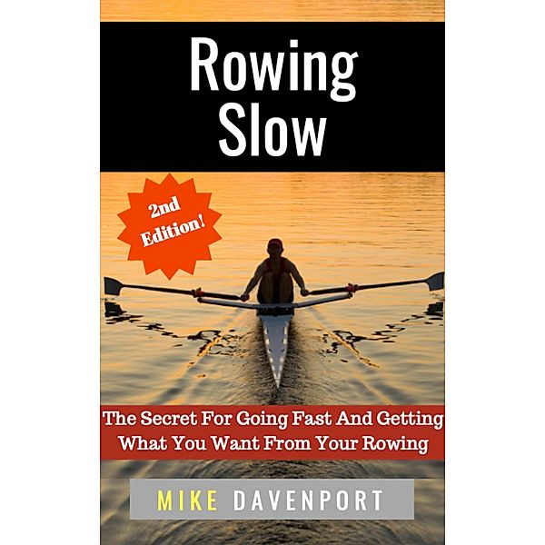 Rowing Slow! The Secret For Going Fast And Getting What You Want From Your Rowing (Rowing Workbook, #4) / Rowing Workbook, Michael Davenport