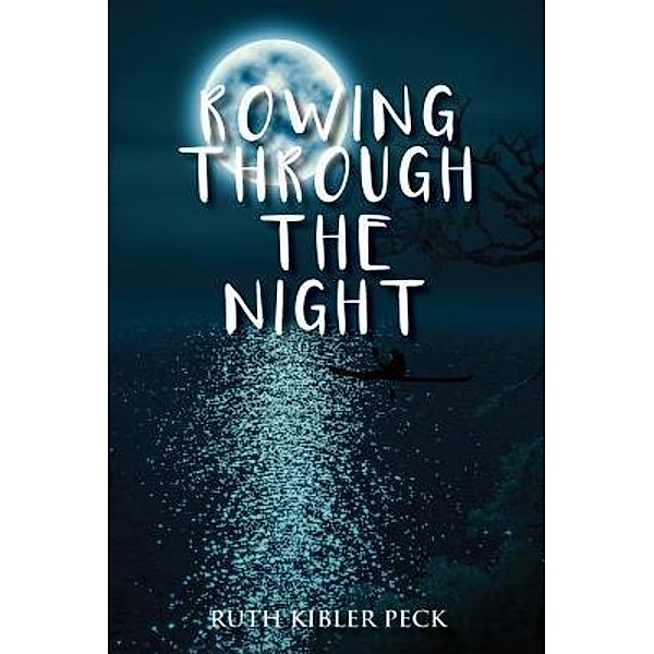 ROWING THROUGH THE NIGHT / TOPLINK PUBLISHING, LLC, Ruth Kibler Peck