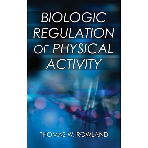 Rowland, T: Biologic Regulation of Physical Activity, Thomas Rowland