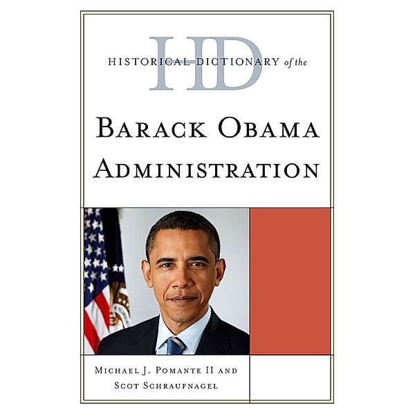 Rowman & Littlefield Publishers: Historical Dictionary of the Barack Obama Administration, Scot Schraufnagel, Michael J. Pomante