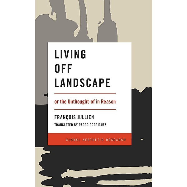 Rowman & Littlefield Publishers: Living Off Landscape, Francois Jullien