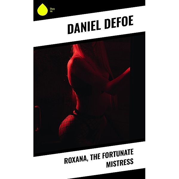 Roxana, the Fortunate Mistress, Daniel Defoe