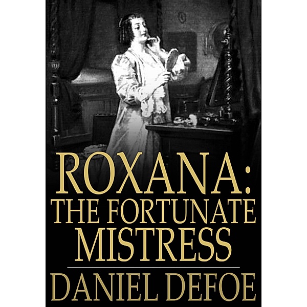 Roxana: The Fortunate Mistress / The Floating Press, Daniel Defoe