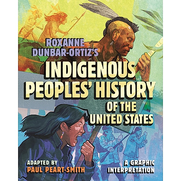 Roxanne Dunbar-Ortiz's Indigenous Peoples' History of the United States / ReVisioning History Bd.8, Paul Peart-Smith