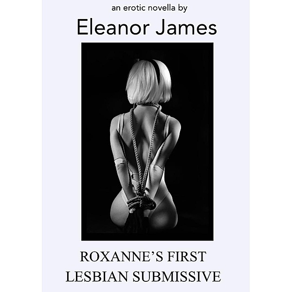 Roxanne's First Lesbian Submissive, Eleanor James