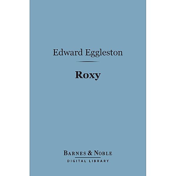Roxy (Barnes & Noble Digital Library) / Barnes & Noble, Edward Eggleston