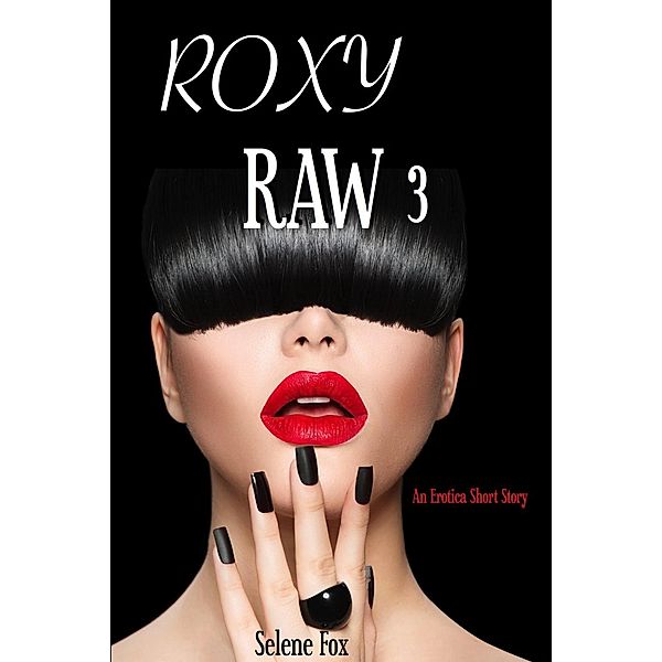 Roxy Raw: Roxy Raw 3, Selene Fox