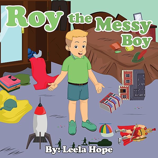 Roy the Messy Boy (Bedtime children's books for kids, early readers) / Bedtime children's books for kids, early readers, Leela Hope