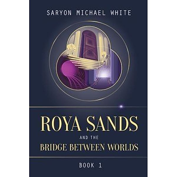 Roya Sands and the Bridge Between Worlds / Roya Sands Bd.1, Saryon Michael White