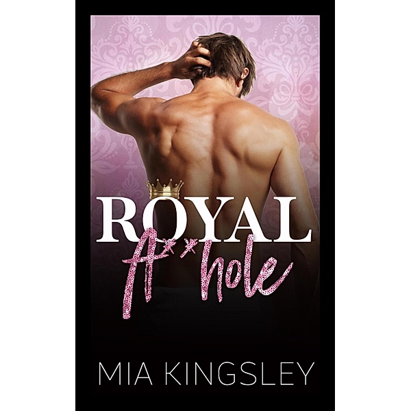 Royal A**hole / Royal Daddies Bd.3, Mia Kingsley