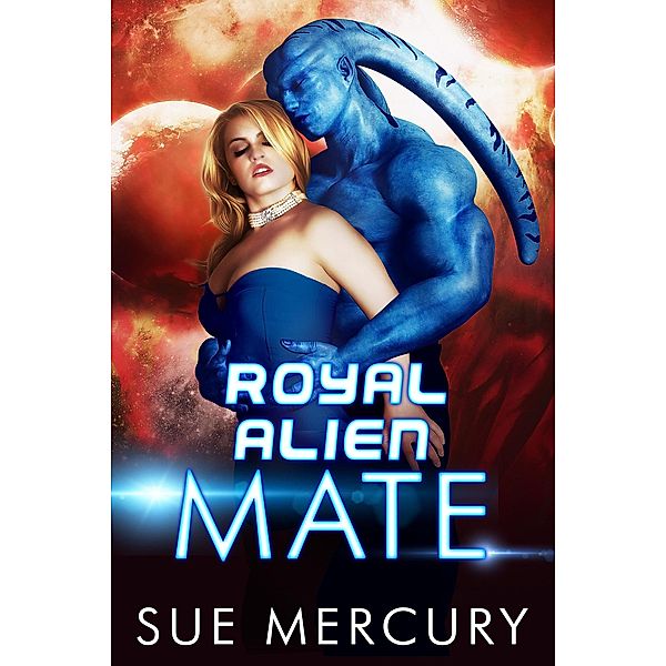 Royal Alien Mate (Savage Martians, #1) / Savage Martians, Sue Mercury, Sue Lyndon