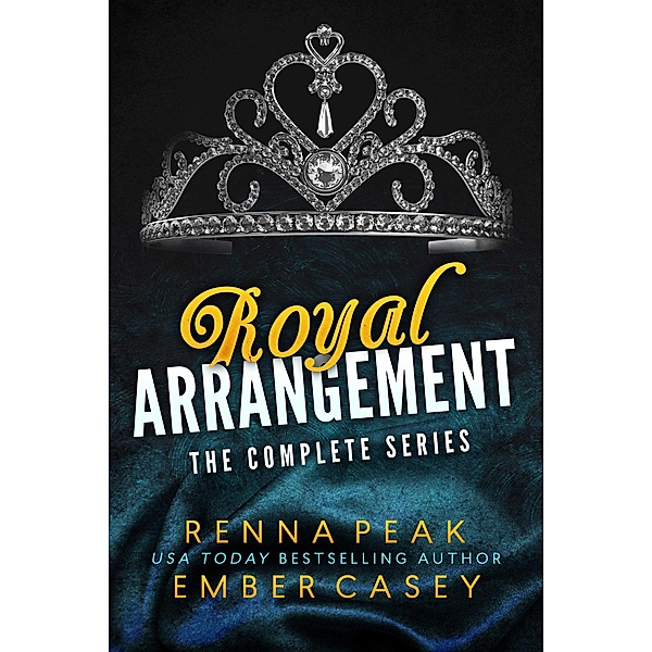 Royal Arrangement: The Complete Series, Renna Peak, Ember Casey