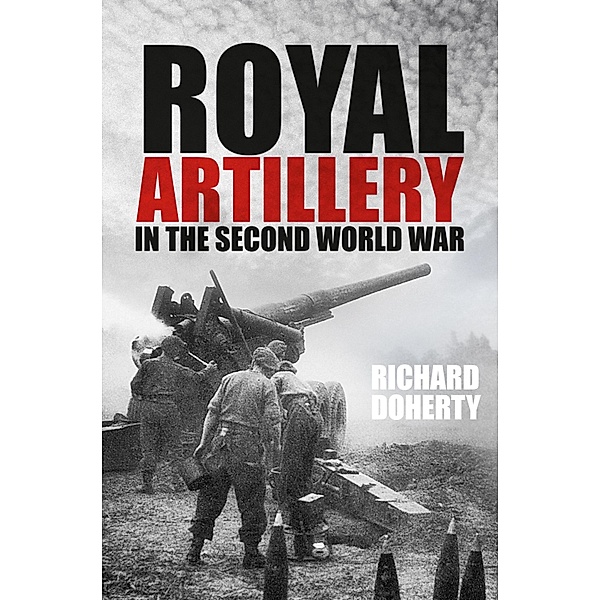 Royal Artillery in the Second World War, Richard Doherty