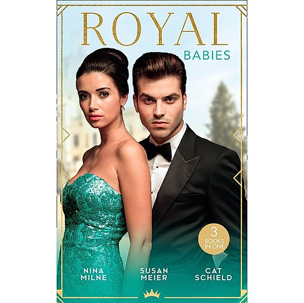 Royal Babies: Claiming His Secret Royal Heir / Pregnant with a Royal Baby! / Secret Child, Royal Scandal / Mills & Boon, Nina Milne, Susan Meier, Cat Schield